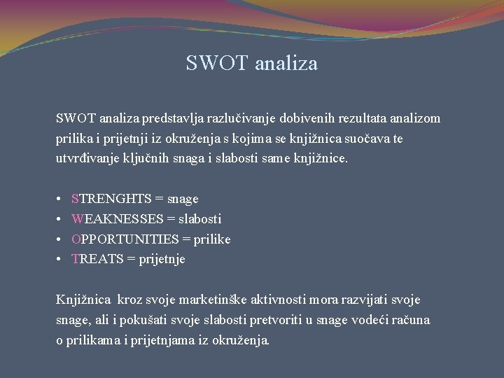 SWOT analiza predstavlja razlučivanje dobivenih rezultata analizom prilika i prijetnji iz okruženja s kojima