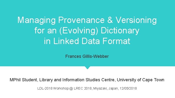 Managing Provenance & Versioning for an (Evolving) Dictionary in Linked Data Format Frances Gillis-Webber