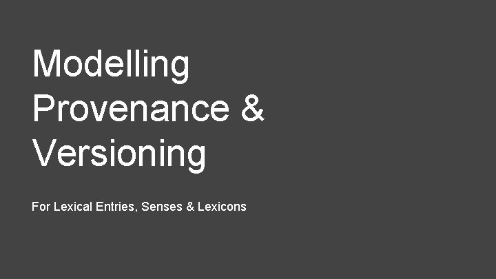 Modelling Provenance & Versioning For Lexical Entries, Senses & Lexicons 