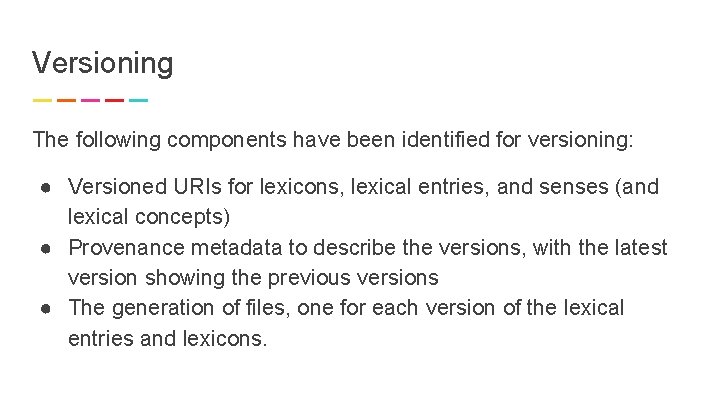 Versioning The following components have been identified for versioning: ● Versioned URIs for lexicons,