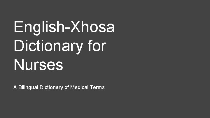English-Xhosa Dictionary for Nurses A Bilingual Dictionary of Medical Terms 