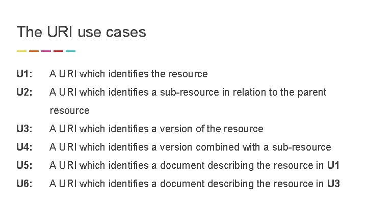 The URI use cases U 1: A URI which identifies the resource U 2: