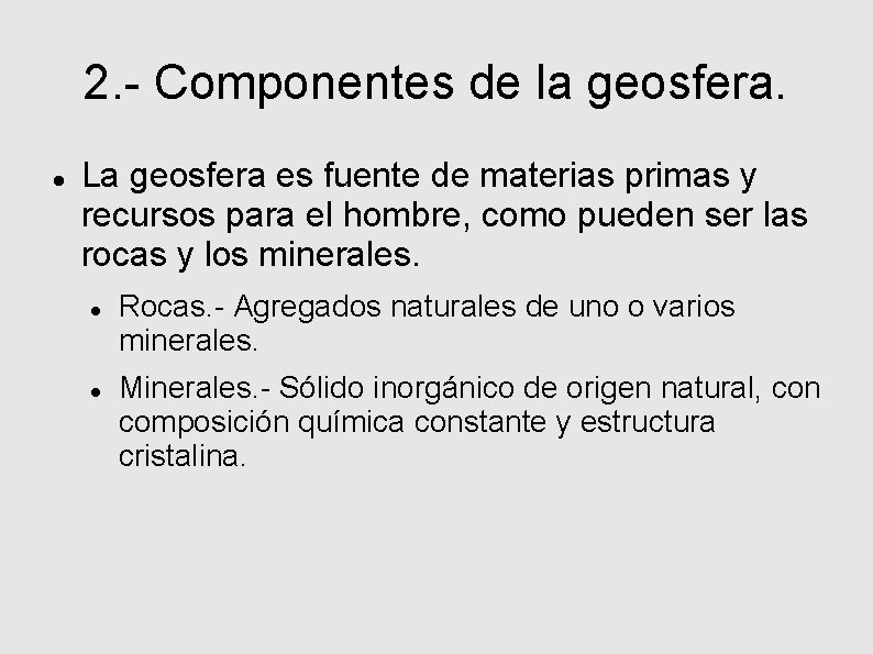 2. - Componentes de la geosfera. La geosfera es fuente de materias primas y