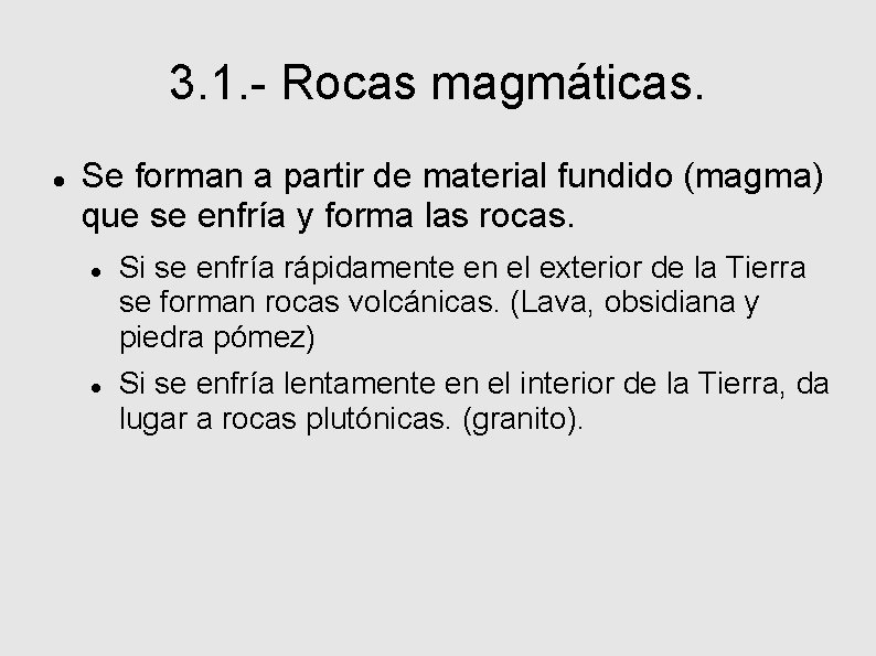 3. 1. - Rocas magmáticas. Se forman a partir de material fundido (magma) que