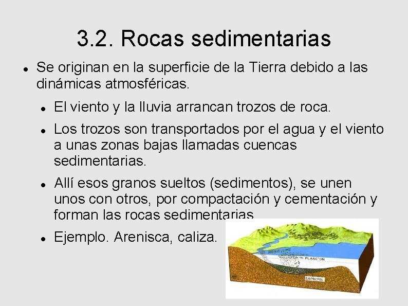 3. 2. Rocas sedimentarias Se originan en la superficie de la Tierra debido a