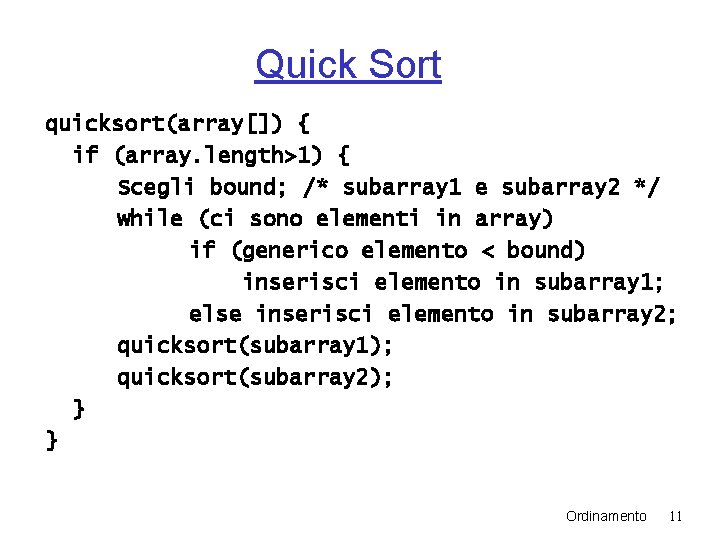 Quick Sort quicksort(array[]) { if (array. length>1) { Scegli bound; /* subarray 1 e