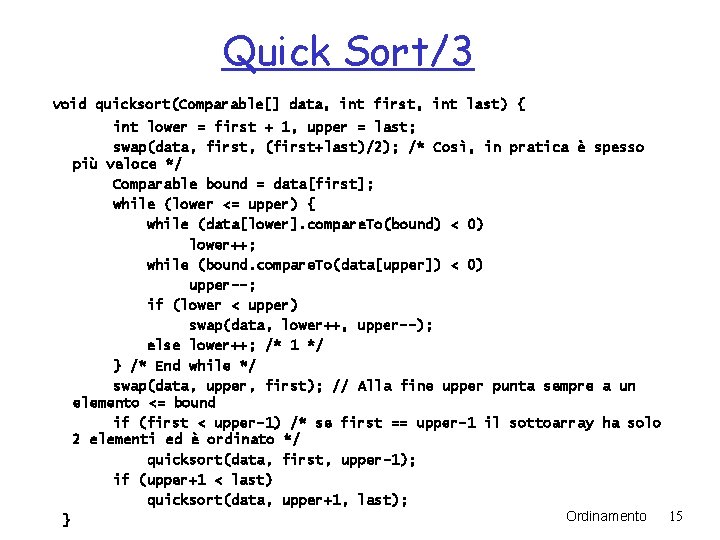 Quick Sort/3 void quicksort(Comparable[] data, int first, int last) { int lower = first