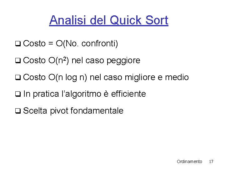 Analisi del Quick Sort q Costo = O(No. confronti) q Costo O(n 2) nel Analisi del Quick Sort q Costo = O(No. confronti) q Costo O(n 2) nel