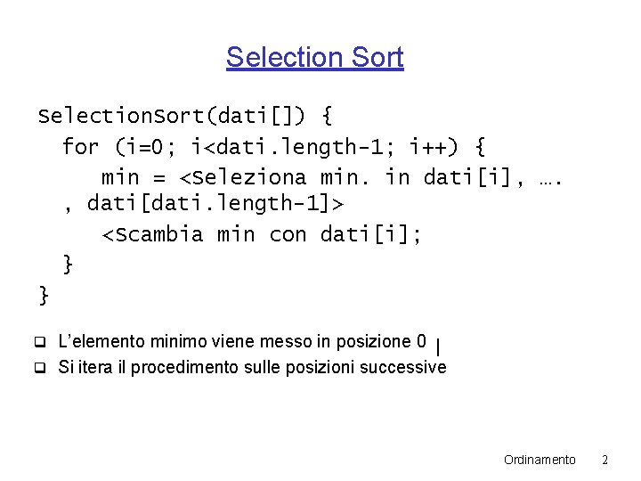 Selection Sort Selection. Sort(dati[]) { for (i=0; i<dati. length-1; i++) { min = <Seleziona