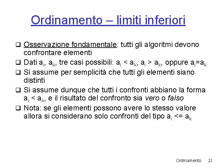 Ordinamento – limiti inferiori q Osservazione fondamentale: tutti gli algoritmi devono q q confrontare Ordinamento – limiti inferiori q Osservazione fondamentale: tutti gli algoritmi devono q q confrontare