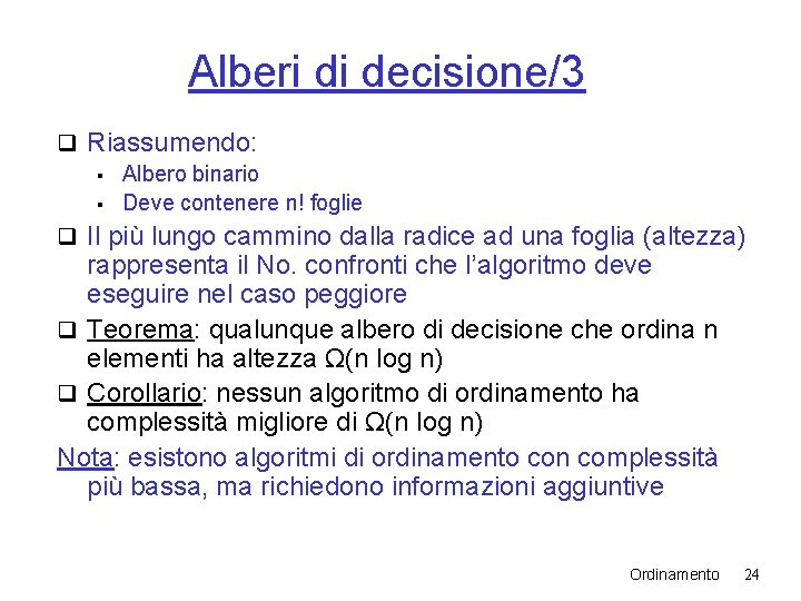 Alberi di decisione/3 q Riassumendo: § Albero binario § Deve contenere n! foglie q Alberi di decisione/3 q Riassumendo: § Albero binario § Deve contenere n! foglie q