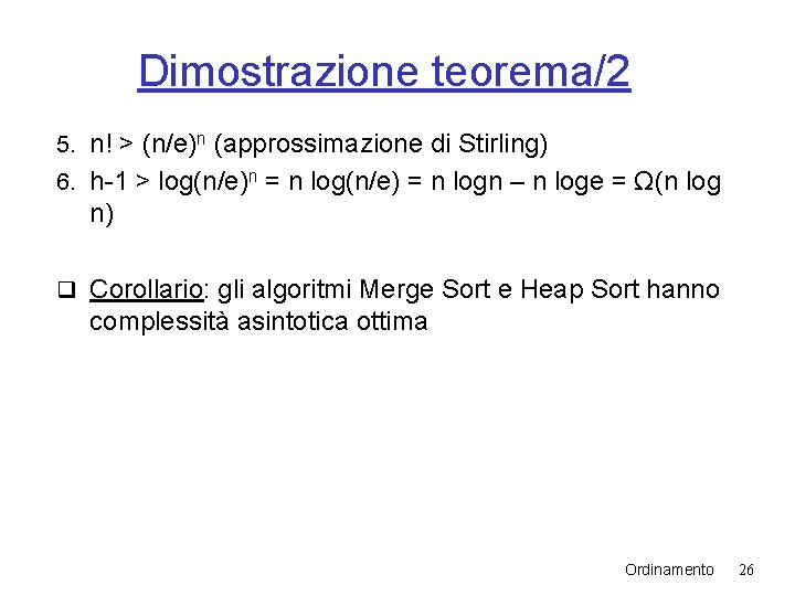 Dimostrazione teorema/2 5. n! > (n/e)n (approssimazione di Stirling) 6. h-1 > log(n/e)n = Dimostrazione teorema/2 5. n! > (n/e)n (approssimazione di Stirling) 6. h-1 > log(n/e)n =