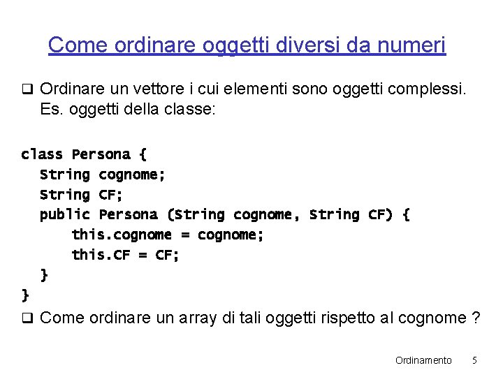 Come ordinare oggetti diversi da numeri q Ordinare un vettore i cui elementi sono Come ordinare oggetti diversi da numeri q Ordinare un vettore i cui elementi sono