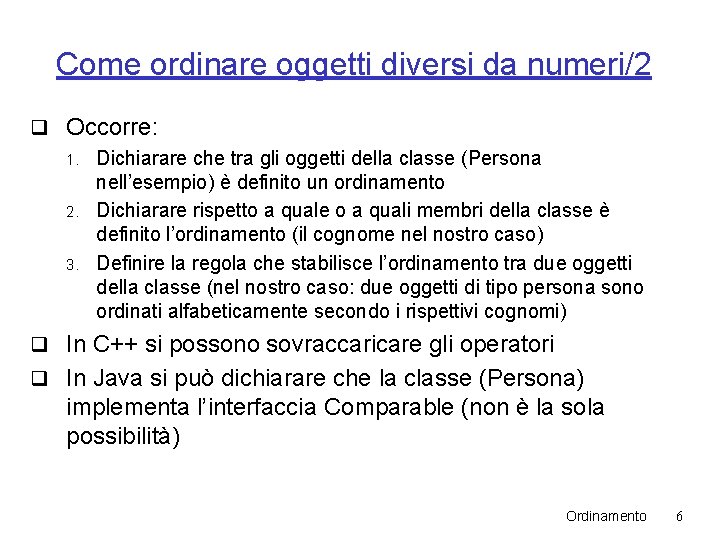 Come ordinare oggetti diversi da numeri/2 q Occorre: 1. Dichiarare che tra gli oggetti Come ordinare oggetti diversi da numeri/2 q Occorre: 1. Dichiarare che tra gli oggetti