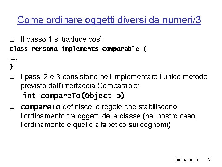 Come ordinare oggetti diversi da numeri/3 q Il passo 1 si traduce così: class Come ordinare oggetti diversi da numeri/3 q Il passo 1 si traduce così: class