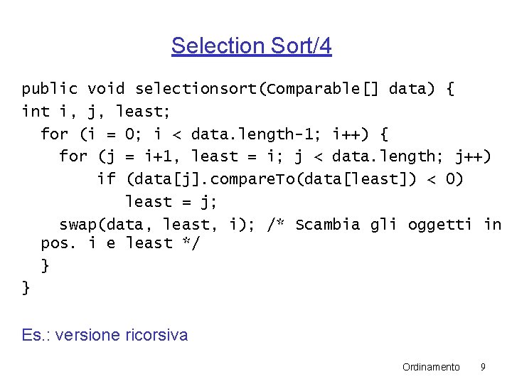 Selection Sort/4 public void selectionsort(Comparable[] data) { int i, j, least; for (i =