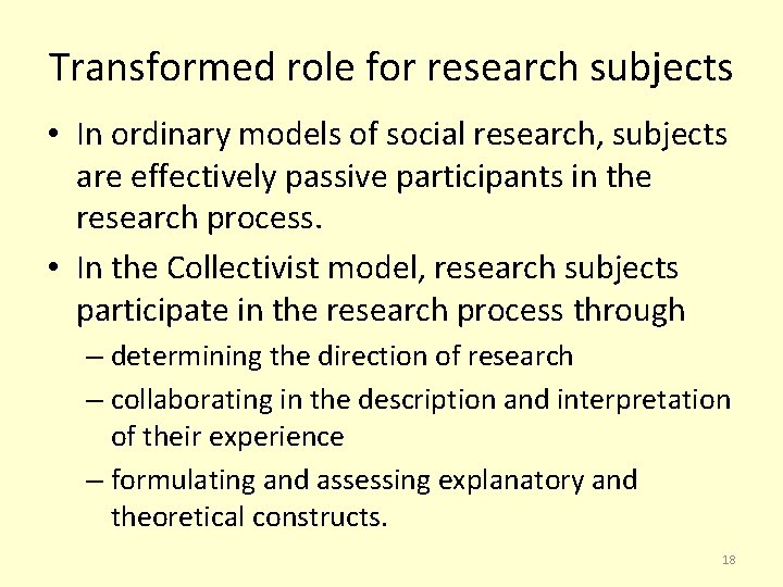 Transformed role for research subjects • In ordinary models of social research, subjects are