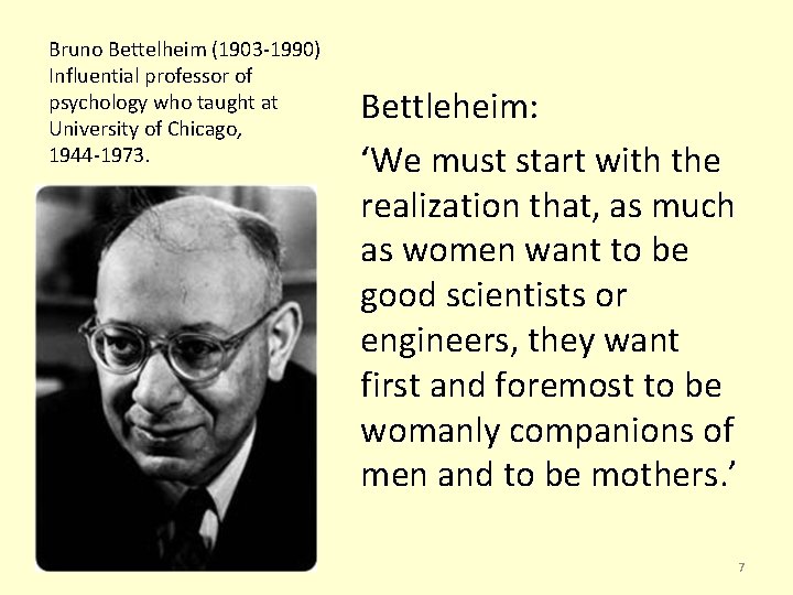 Bruno Bettelheim (1903 -1990) Influential professor of psychology who taught at University of Chicago,