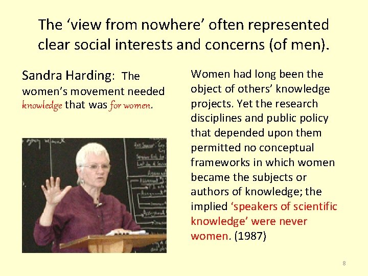 The ‘view from nowhere’ often represented clear social interests and concerns (of men). Sandra