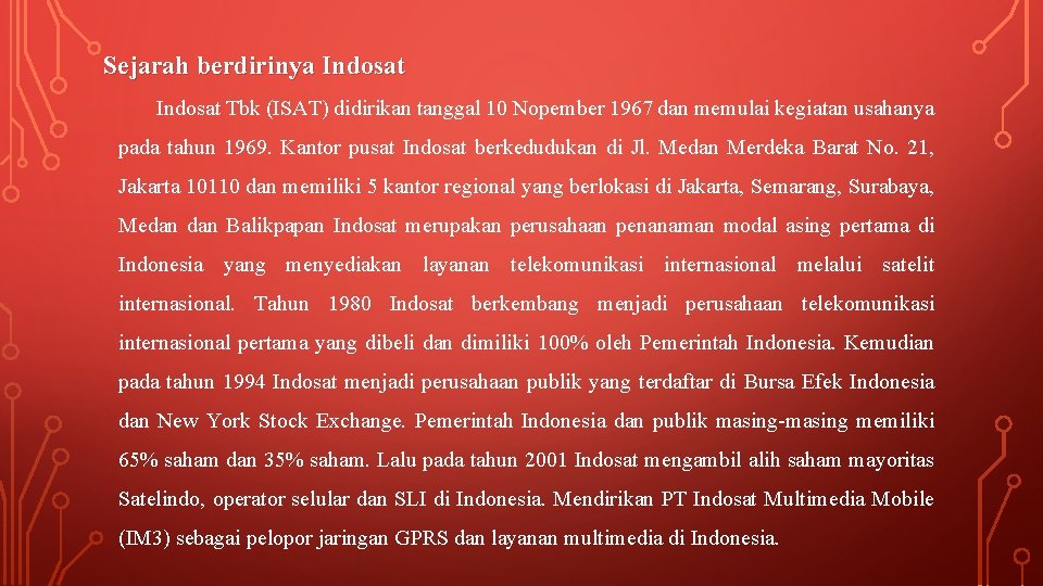Sejarah berdirinya Indosat Tbk (ISAT) didirikan tanggal 10 Nopember 1967 dan memulai kegiatan usahanya