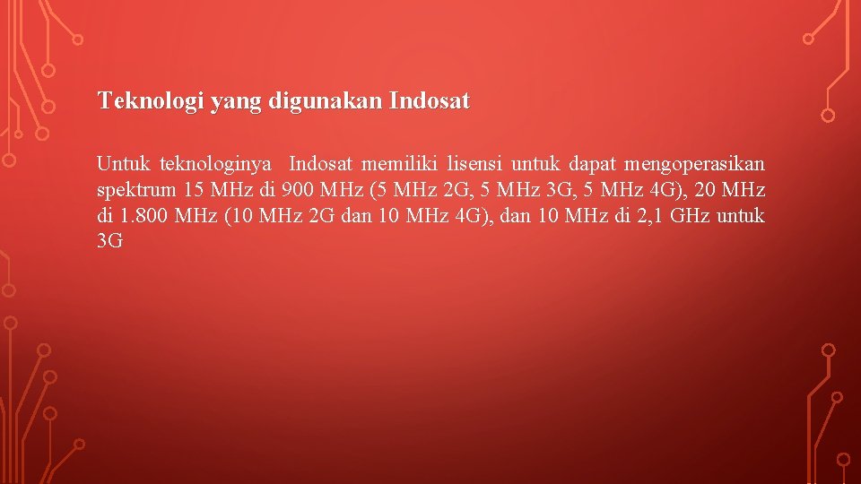 Teknologi yang digunakan Indosat Untuk teknologinya Indosat memiliki lisensi untuk dapat mengoperasikan spektrum 15