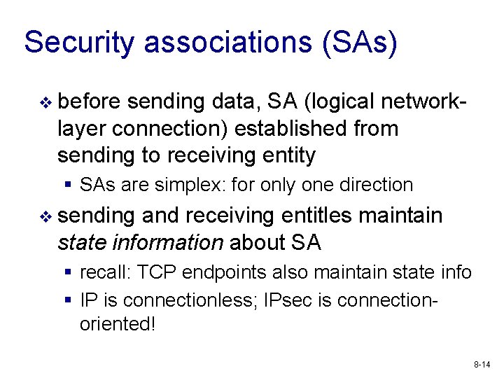 Security associations (SAs) v before sending data, SA (logical networklayer connection) established from sending