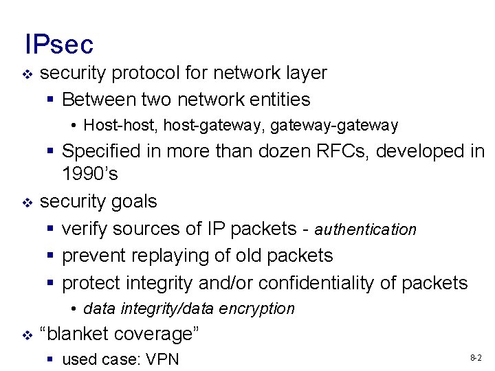 IPsec v security protocol for network layer § Between two network entities • Host-host,