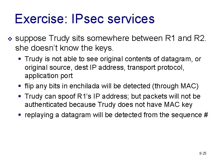 Exercise: IPsec services v suppose Trudy sits somewhere between R 1 and R 2.