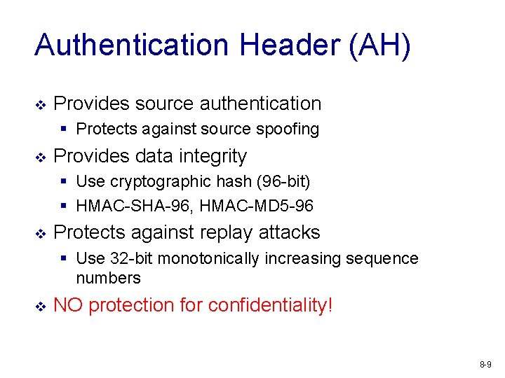 Authentication Header (AH) v Provides source authentication § Protects against source spoofing v Provides