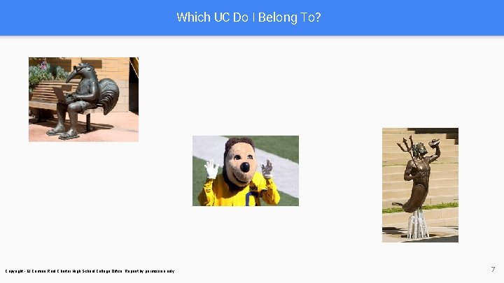 Which UC Do I Belong To? Copyright - El Camino Real Charter High School Which UC Do I Belong To? Copyright - El Camino Real Charter High School