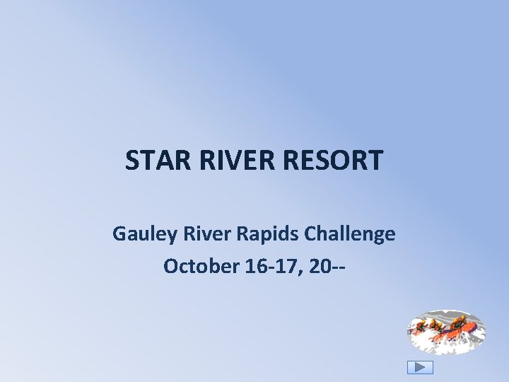 STAR RIVER RESORT Gauley River Rapids Challenge October 16 -17, 20 -- 