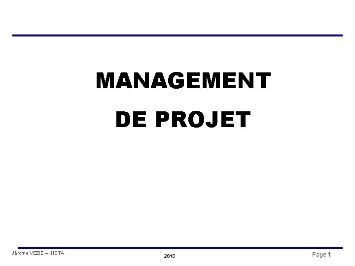 MANAGEMENT DE PROJET Jérôme VEZIE – INSTA 2010 Page 1 