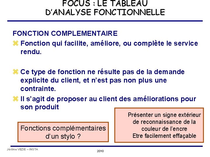 FOCUS : LE TABLEAU D’ANALYSE FONCTIONNELLE FONCTION COMPLEMENTAIRE z Fonction qui facilite, améliore, ou