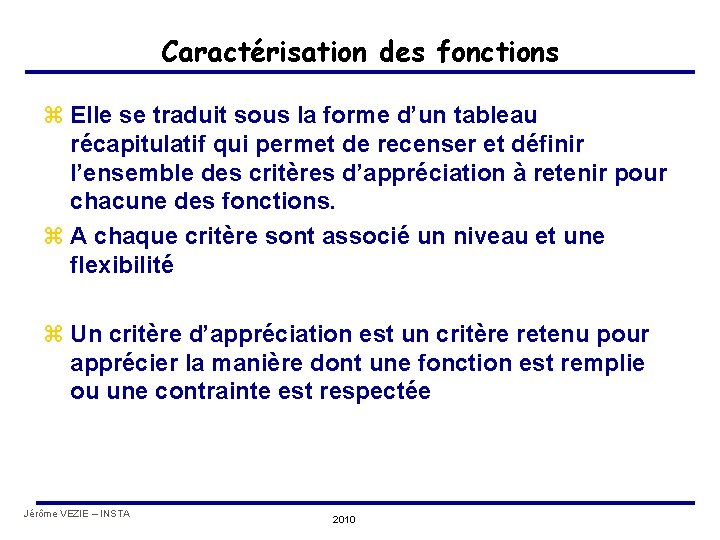 Caractérisation des fonctions z Elle se traduit sous la forme d’un tableau récapitulatif qui