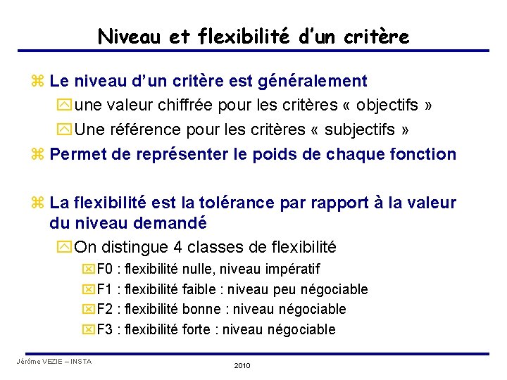 Niveau et flexibilité d’un critère z Le niveau d’un critère est généralement yune valeur