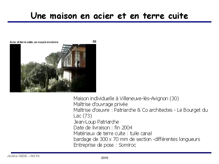 Une maison en acier et en terre cuite Maison individuelle à Villeneuve-lès-Avignon (30) Maîtrise