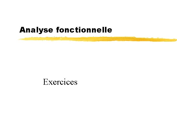 Analyse fonctionnelle Exercices 