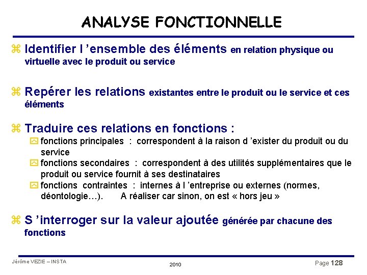 ANALYSE FONCTIONNELLE z Identifier l ’ensemble des éléments en relation physique ou virtuelle avec