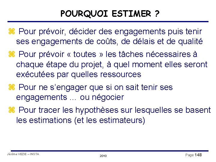 POURQUOI ESTIMER ? z Pour prévoir, décider des engagements puis tenir ses engagements de