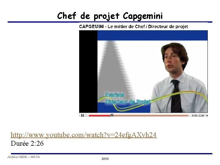 Chef de projet Capgemini http: //www. youtube. com/watch? v=24 efg. AXvh 24 Durée 2: