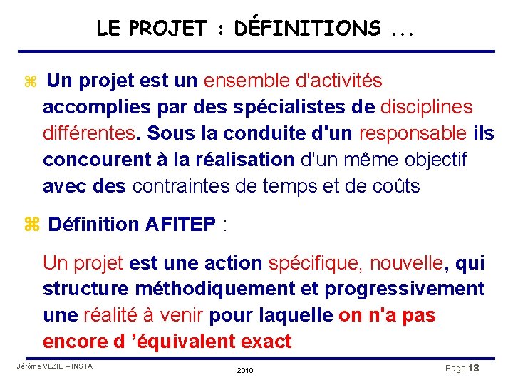 LE PROJET : DÉFINITIONS. . . z Un projet est un ensemble d'activités accomplies