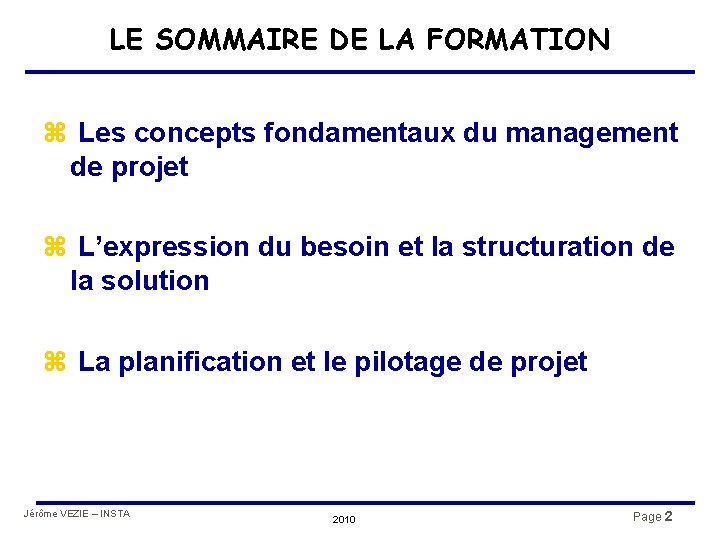 LE SOMMAIRE DE LA FORMATION z Les concepts fondamentaux du management de projet z