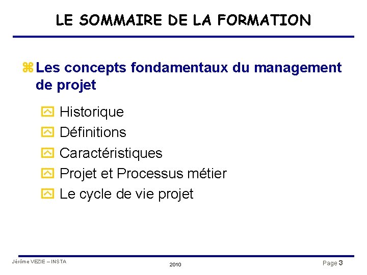 LE SOMMAIRE DE LA FORMATION z Les concepts fondamentaux du management de projet y