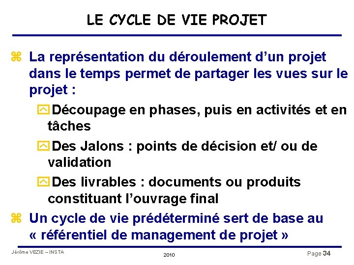 LE CYCLE DE VIE PROJET z La représentation du déroulement d’un projet dans le