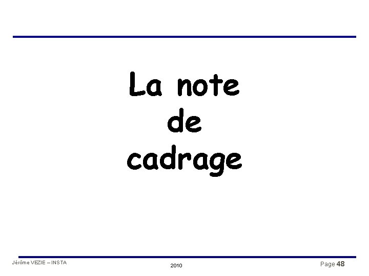 La note de cadrage Jérôme VEZIE – INSTA 2010 Page 48 