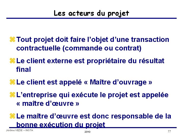 Les acteurs du projet z Tout projet doit faire l’objet d’une transaction contractuelle (commande