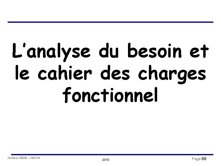 L’analyse du besoin et le cahier des charges fonctionnel Jérôme VEZIE – INSTA 2010