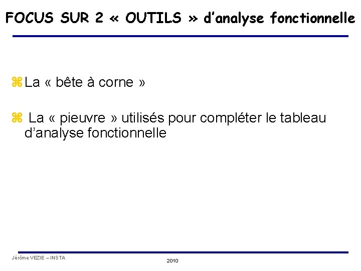 FOCUS SUR 2 « OUTILS » d’analyse fonctionnelle z La « bête à corne