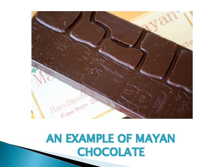 AN EXAMPLE OF MAYAN CHOCOLATE 