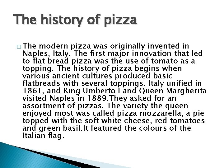 The history of pizza � The modern pizza was originally invented in Naples, Italy.